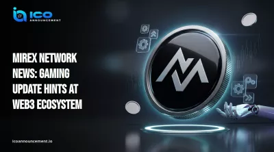 Mirex Network News: Gaming Update Hints at Web3 Ecosystem
