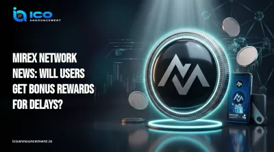 Mirex Network News: Will Users Get Bonus Rewards for Delays?